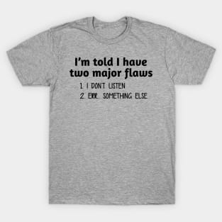 I Have Two Major Flaws T-Shirt